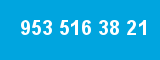 953 516 38 21